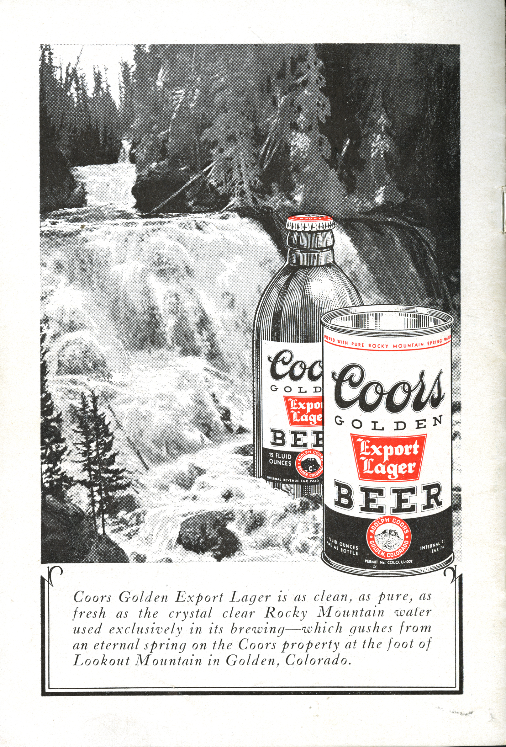 A 1936 ad reading "Coors Golden Export Lager is as clean, as pure, as fresh as the crystal clear Rocky Mountain Water used exclusively in its brewing, which gushes from an eternal spring on the Coors property at the foot of Lookout Mountain in Golden, Colorado."