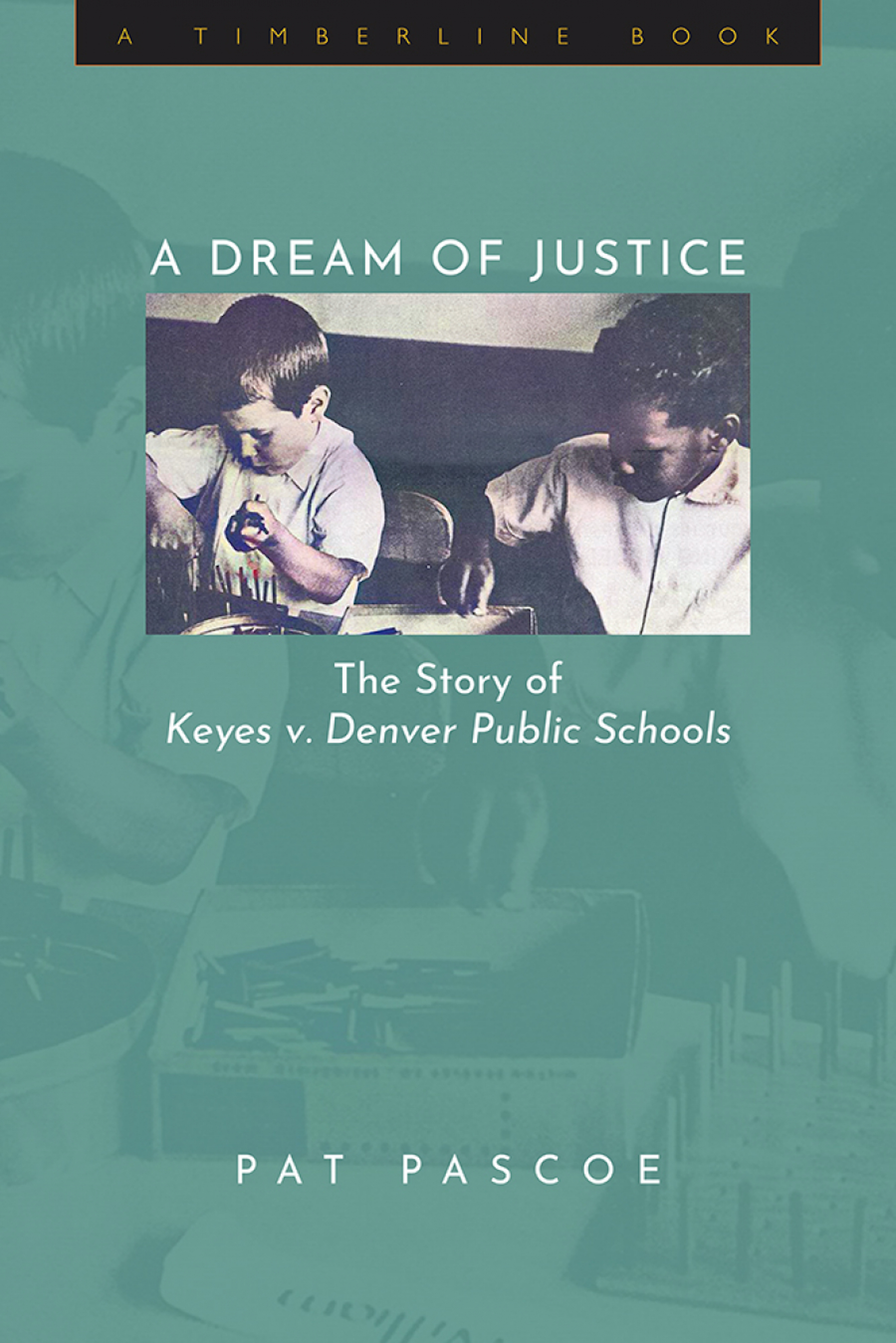 Photo of the cover of a book called "A Dream of Justice: The Story of Keyes v. Denver Public Schools." The cover is a blue color, with white text. In the center of the cover is a black and white image of two boys (one Black and one white) sitting next each other at school desks, drawing or writing. The author's name, Pat Pascoe, is in white text at the center-bottom of the cover.