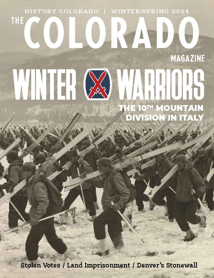 The Colorado Magazine. Winter Spring 2024. Winter warriors: The 10th Mountain Division in Italy. Stolen Votes, Land Imprisonment, Denver's Stonewall