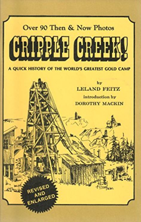 Image of book cover, Cripple Creek! A Quick History of the World’s Greatest Gold Camp, by Leland Feitz. The cover has a golden yellow border and the center illustration of a gold mine shaft and building are printed in black ink on a yellow background.