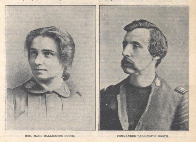 Photo of two portraits. The portrait on the left is of a woman with long dark hair that is swept back into a bun at the back of her head. She wears a collared dress of a dark color. The portrait is labeled "Mrs. Maud Ballington Booth." The portrait on the right is titled "Commander Ballington Booth." It is an image of a man with shorter dark hair and a substantial moustache. He is wearing a mililtary-style jacket with has two unidentifiable insignia on the left side of the jacket. 