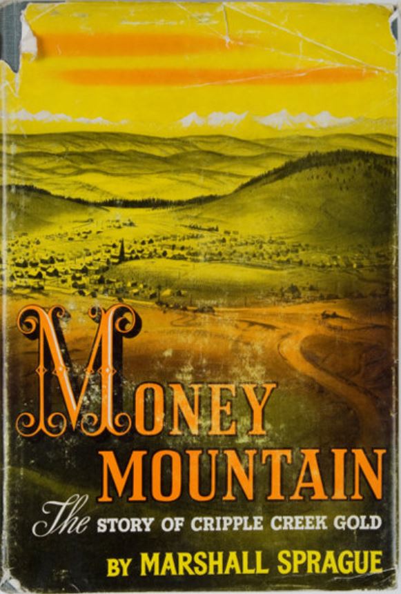 Image of book cover, Money Mountain: The Story of Cripple Creek Gold by Marshall Sprague. The cover image is a historic illustration of the distant view of the town of Cripple Creek, and the scene is illuminated in a deep yellow hue. The title of the book is printed at the bottom in large orange letters, the first letter "M" of which is an ornate initial letter. The author's name is at the very bottom, in yellow block typeface..