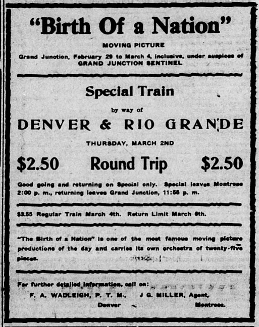 Image of a clip from a historical newspaper, advertising railroad trips to Grand Junction, Colorado, for the showing of the film "The Birth of a Nation." The "Special Train by way of Denver & Rio Grande" is on Thursday, March 2nd, for $2.50 round trip, "Good going and returning on Special only. Special leaves Montrose 2:00pm, returning leaves Grand Junction, 11:55pm."