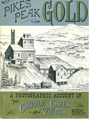 Image of book cover, Pikes Peak Gold: A Photographic Account of the Cripple Creek and Victor Mining District by Fred Mazzulla, Jo Mazzulla, and Henry L J Warren. The cover design is divided into three sections: the top quarter of the cover has decorative large lettering that says "Pikes Peak GOLD", printed in black ink with golden highlights, on a blue background. The center image is an illustration of a mining operation on a hillside. The bottom of the cover is green, printed with the rest of the title.