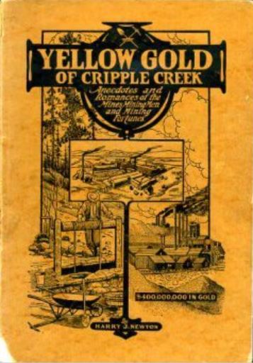 Image of a very old book cover, Yellow Gold of Cripple Creek. It is printed in black ink on bright yellow gold colored paper. The edges of the book are worn. The cover illustrations are of buildings and images of gold mining and mining towns, with a large fancy black header in which the title is printed.