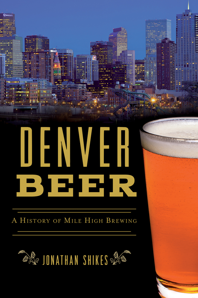 Denver Beer by longtime Colorado Beer Man Jonathan Shikes