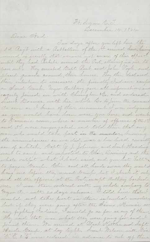 Photograph of a long piece of lined paper, upon which a letter has been handwritten. In the upper right corner is a name, followed by the date, "December 14, 1864." The letter goes on to say "Dear Ned: Two days after you left here the3d Reg't with a Battallion of the 1st arrived here, having moved so secretly that we were not aware of their approach until they had Pickets around the Post, allowing no one to pass out!" The letter, written by Silas Soule, continues to relay events of the Sand Creek Massacre.