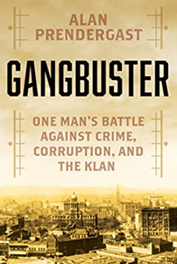 Alan Pendergast: Gangbuster. One man's battle against crime, corruption, and the klan
