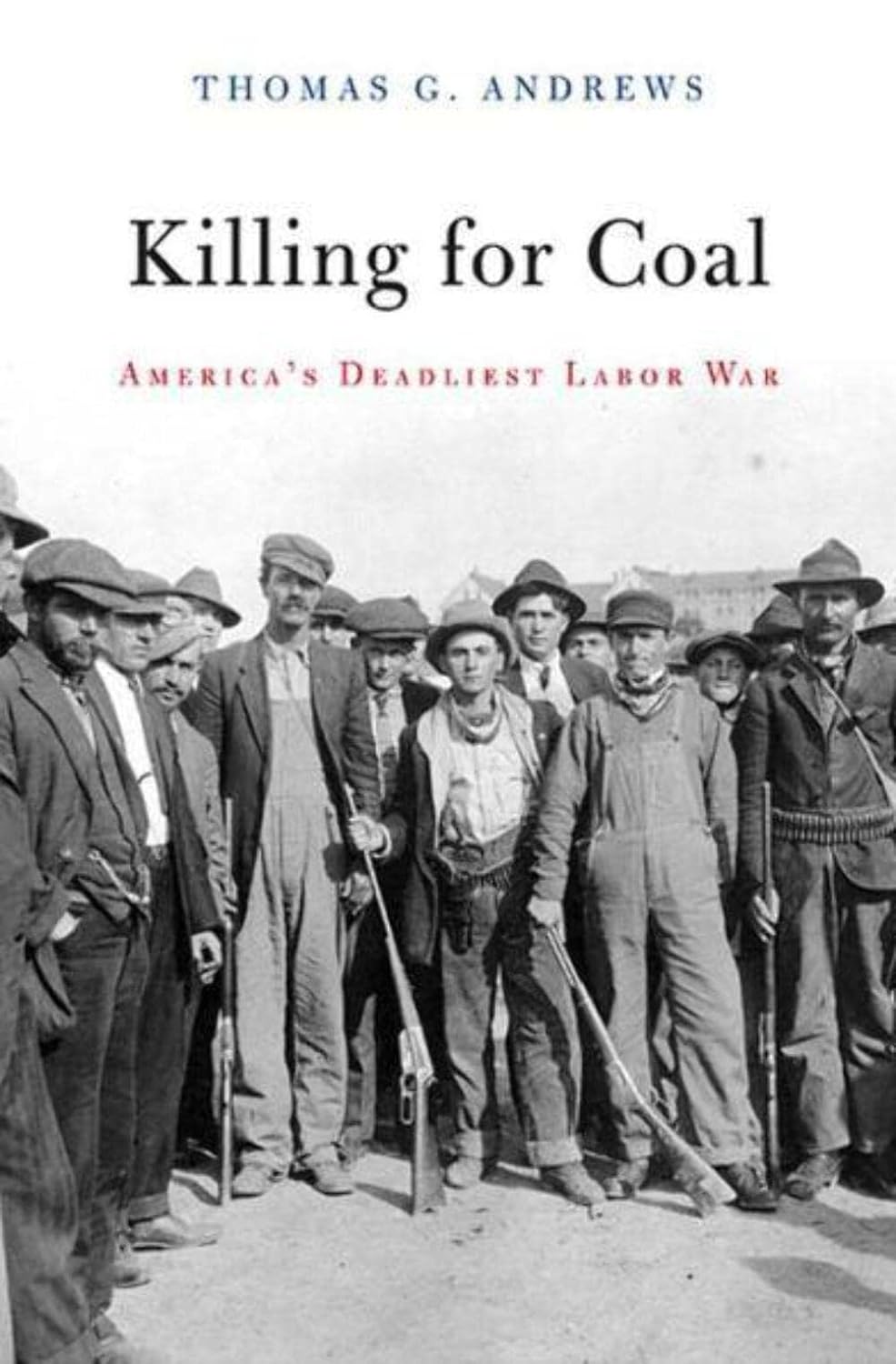 Killing for Coal: America's Deadliest Labor War. By Thomas G. Andrews.