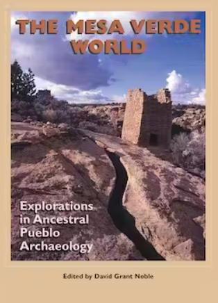 The Mesa Verde World. Explorations in Ancestral Pueblo Archaeology. Edited by David Grant Noble.