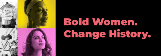 Images of four women. Two of them are black and white photos and two of them have a color treatment over in yellow and purple colors. On the right, the text says "Bold Women.Change History."