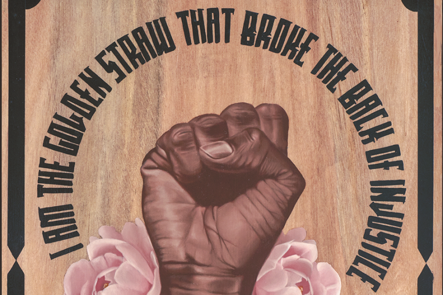 The signed print by Jodie Herrea depicts a black forearm and hand in a fist with pink flowers on either side of the fist. Written in bold black lettering is GEORGE FLOYD which separates the forearm. Written in a half circle above the wrist in bold black lettering is I AM THE GOLDEN STRAW THAT BROKE THE BACK OF INJUSTICE. 
