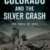 Image of the cover of a book called "Colorado and the Silver Crash: The Panic of 1893." Large white text spells out the title, which is atop a black and white photo image of a collapsed mine shaft on a hillside. Several people are standing amongst the wooden wreckage, posing for the camera. The author's name is at the bottom: John F. Steinle.